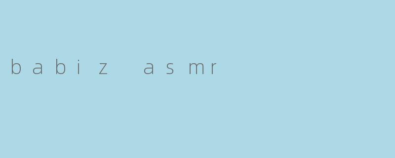 babiz asmr